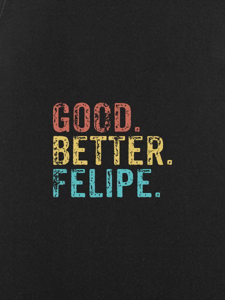 Good better Felipe