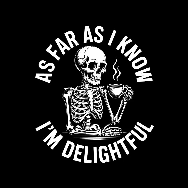 As far as I know I'm delightful! Sarkasmus