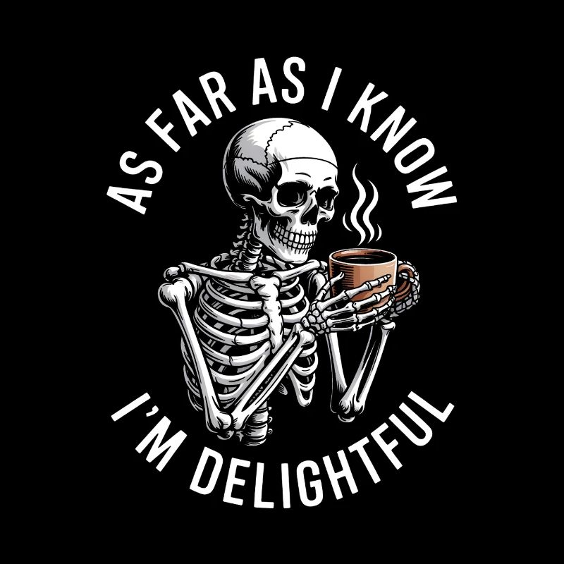 As far as I know I'm delightful! Sarkasmus