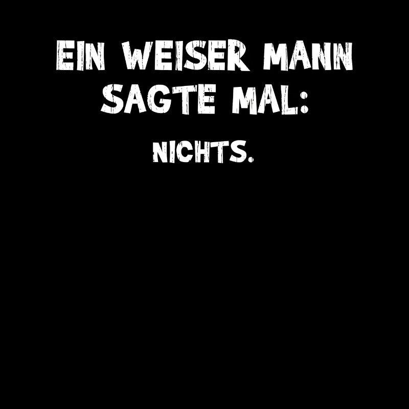 Ein Weiser Mann sagte mal Nichts - Witziger Spruch