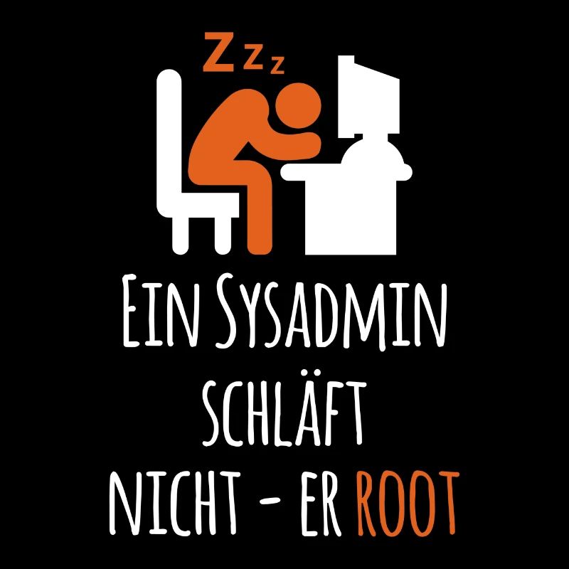 Ein Sysadmin schläft nich er Root Sysadmin