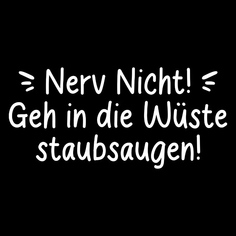 NERV NICHT SARKASMUS SPRUCH GEH WÜSTE STAUBSAUGEN