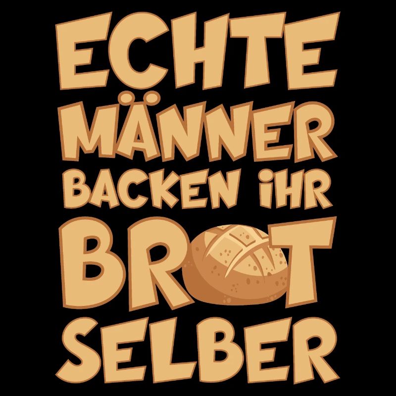 ECHTE MÄNNER BACKEN IHR BROT SELBER BÄCKER