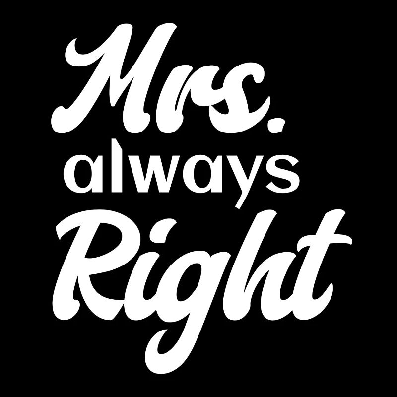 Mrs. Always Right Partnerin Ehefrau Freundin