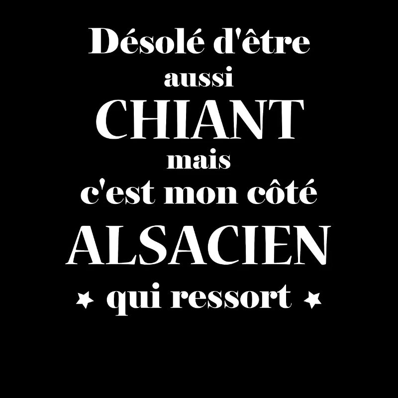Chiant c'est mon côté Alsacien