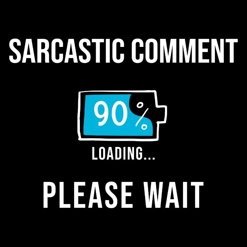 Sarcastic Comment Loading Funny Gifts