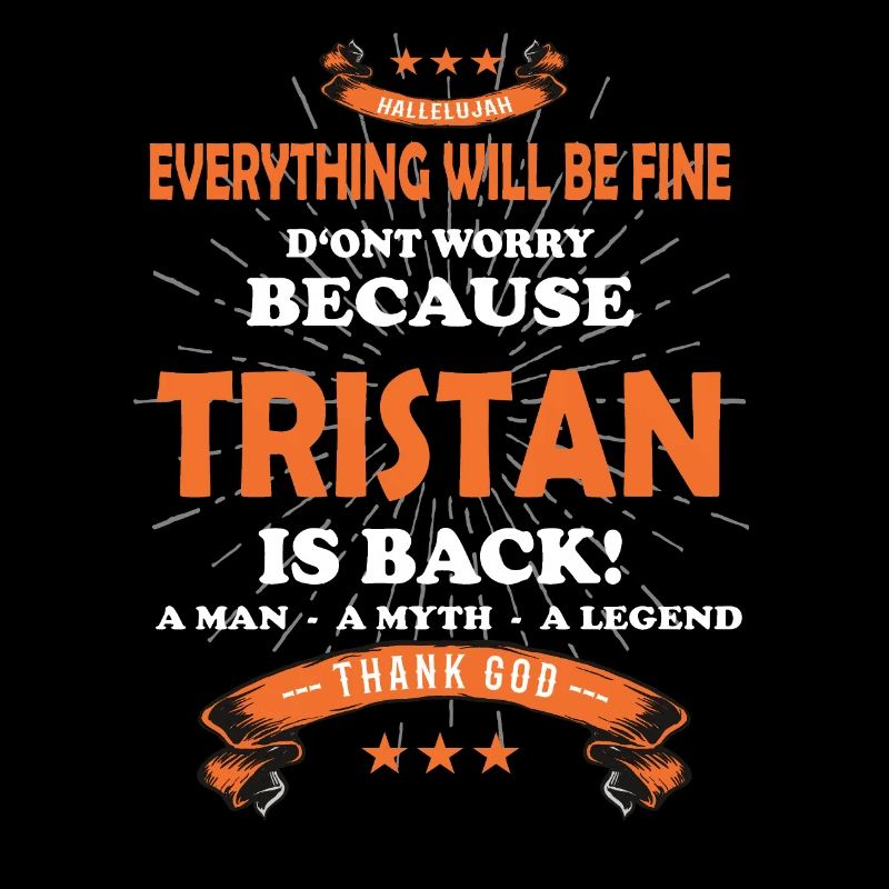 Everything will be fine Tristan Is back
