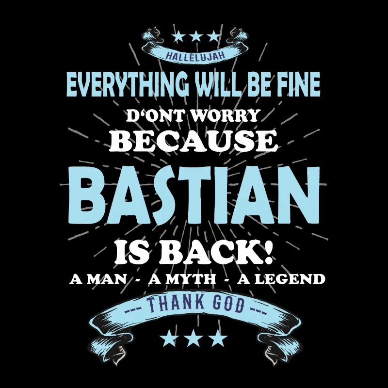 Everything will be fine Bastian Is back