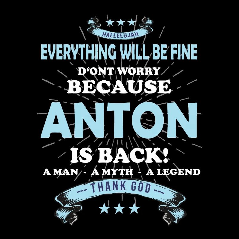 Everything will be fine Anton Is back