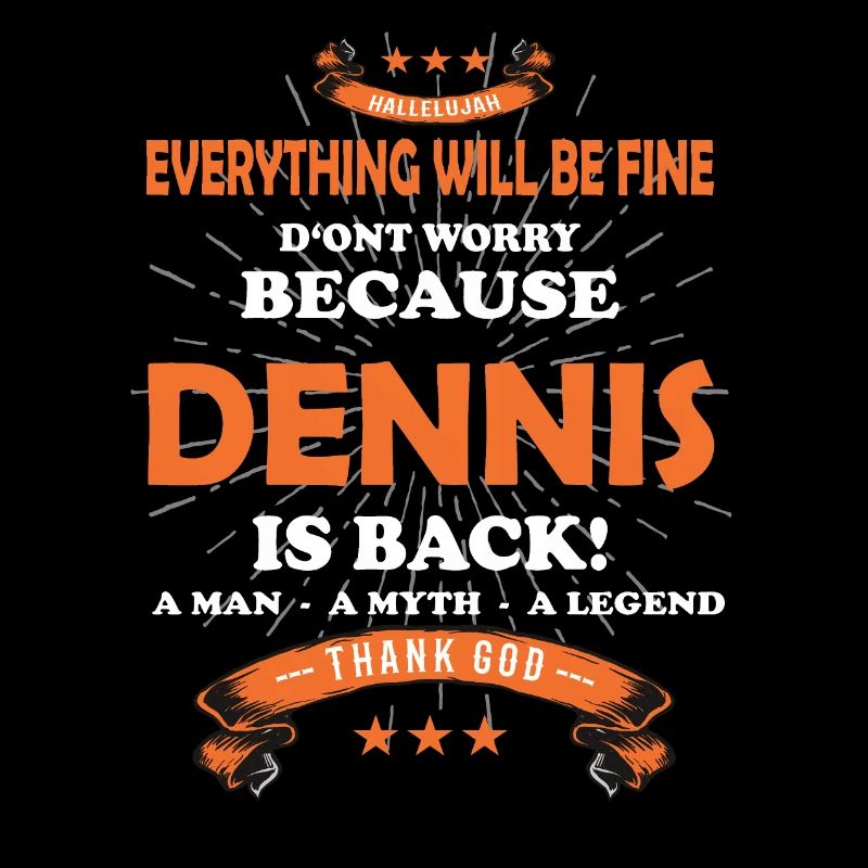 Everything will be fine Dennis Is back