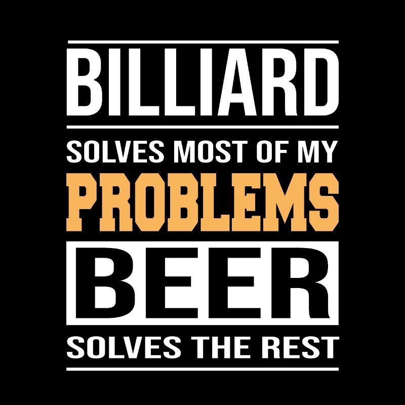 Billiards solves most of my problems Design