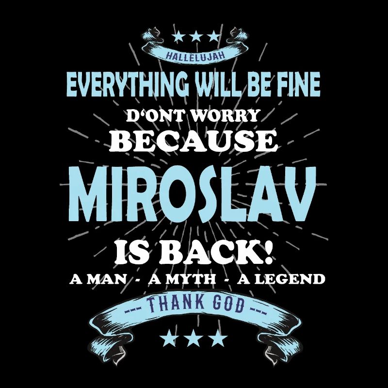 Everything will be fine Miroslav Is back