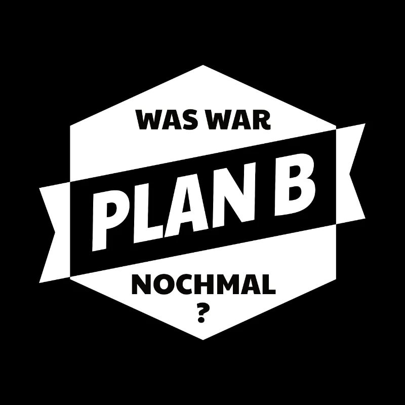 Plan B! Was war Plan B nochmal?