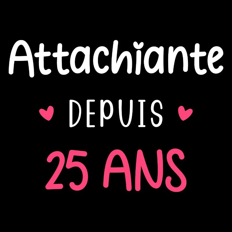 Attachiante depuis 25 ans