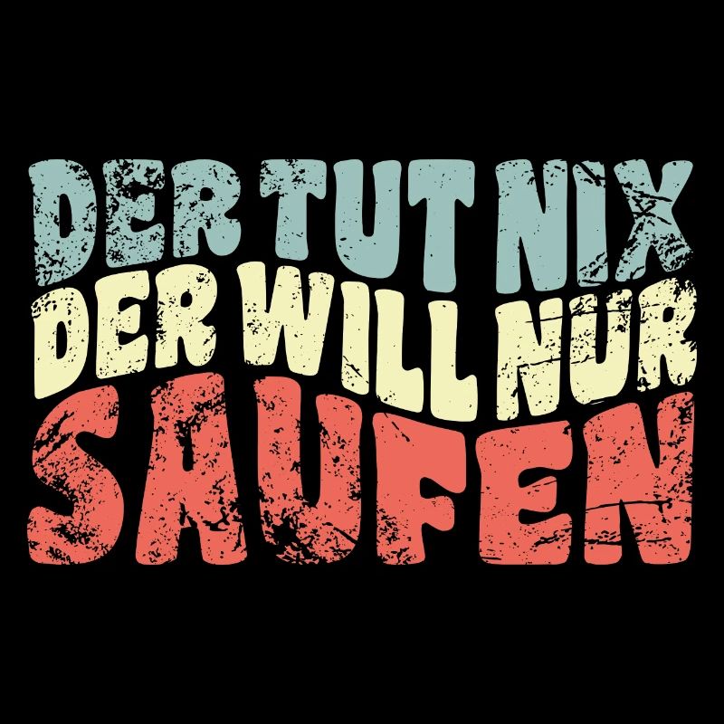 Der tut nix, der will nur saufen - Spruch