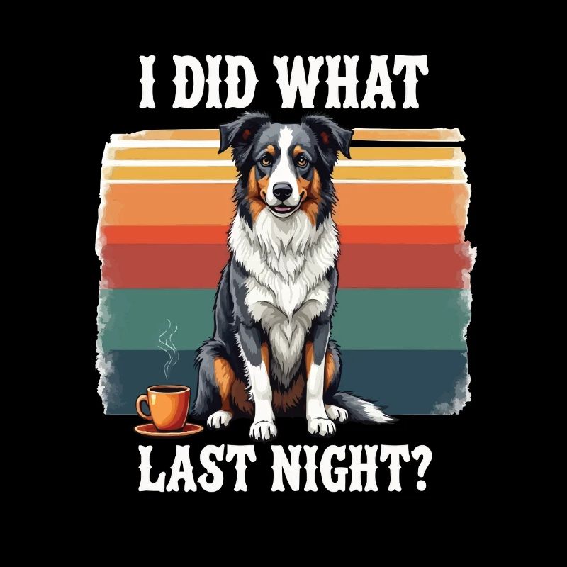I Did What Last Night Australian Shepherd Aussie