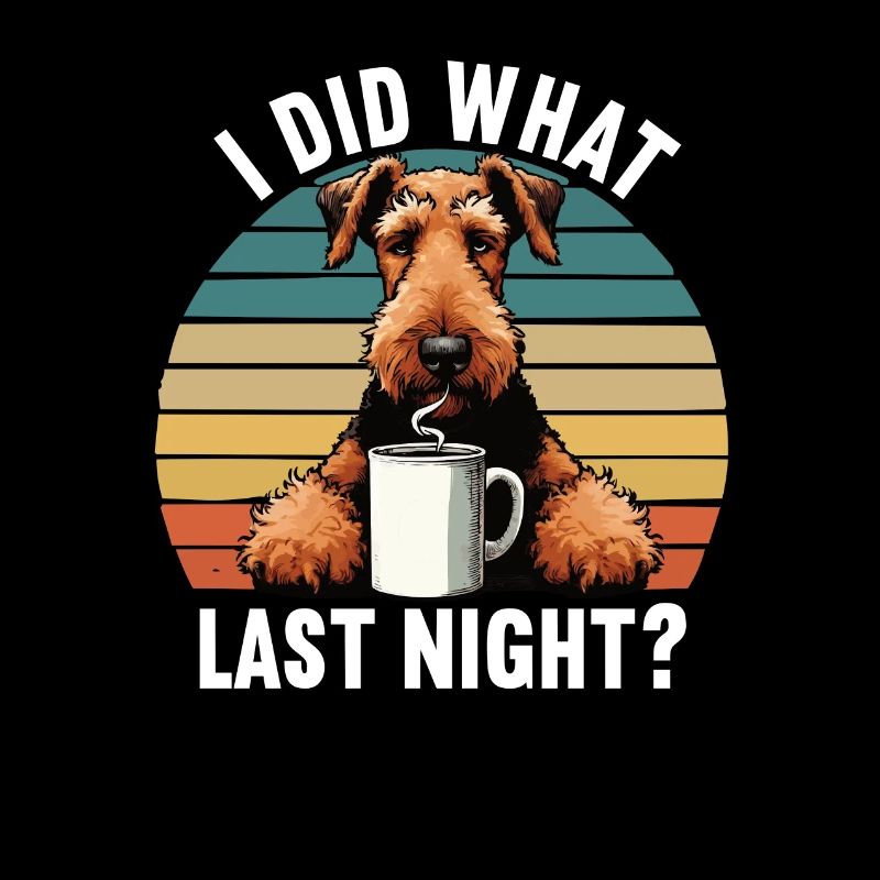 I Did What Last Night Airedale Terrier Airedales