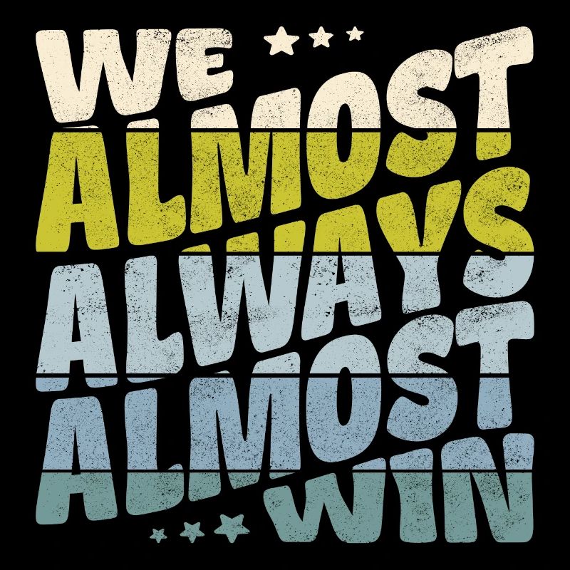 We almost always almost win