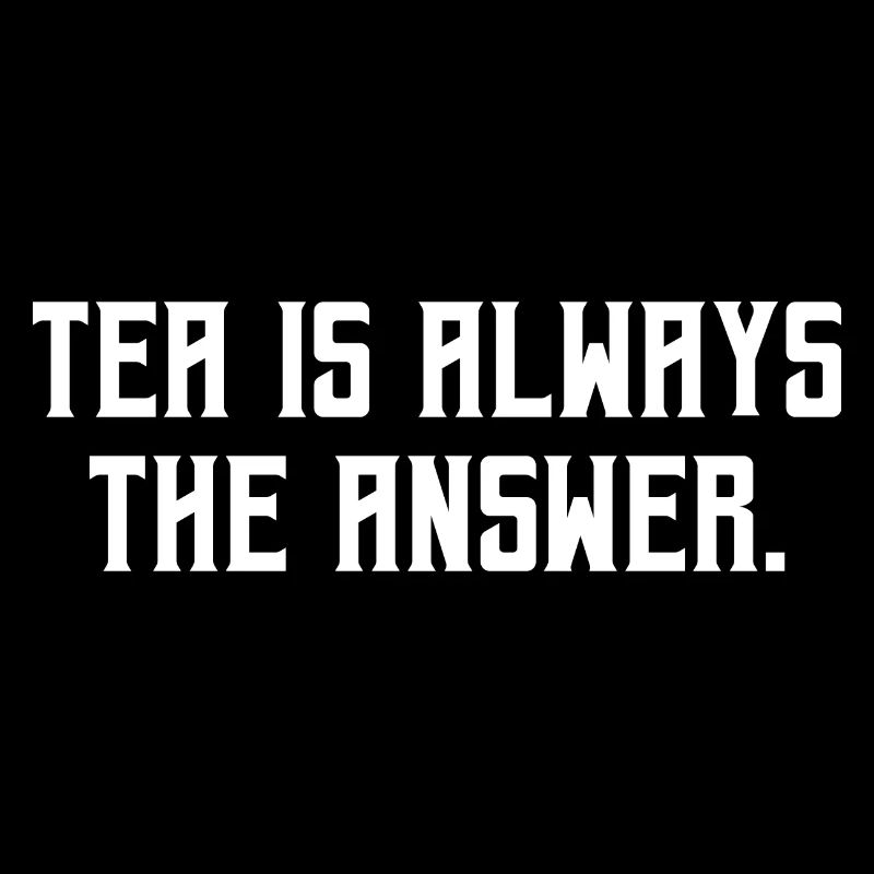 Tea Is Always The Answer Tea Drinking Brewing Cup