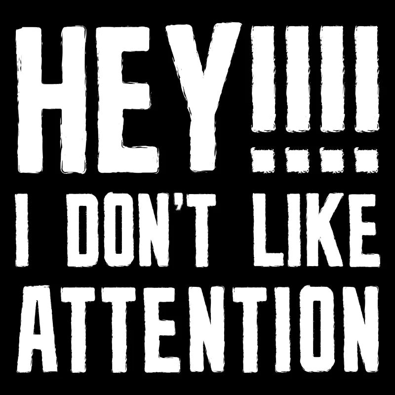 Hé je n’aime pas l’attention