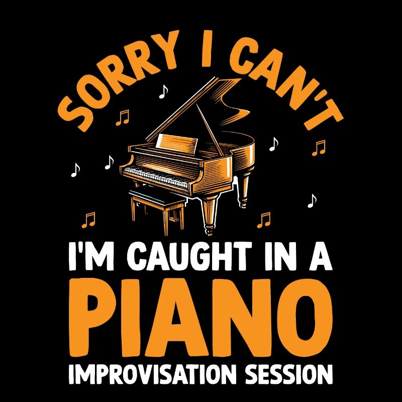 Sorry I Can't I'm Caught In A Piano Improvisation