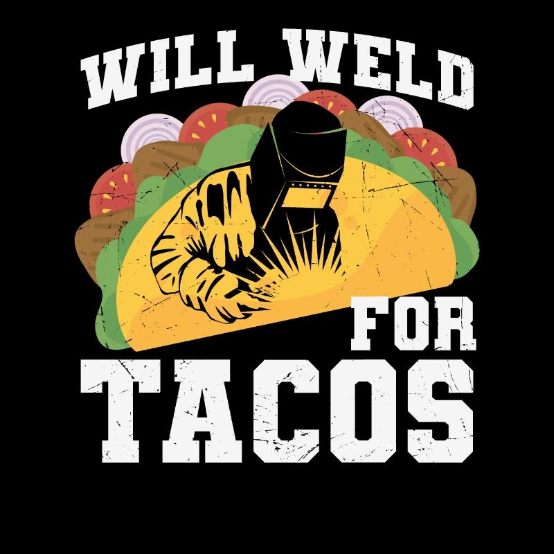 Will Weld For Tacos Welding Quotes