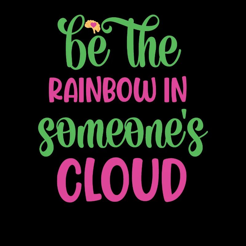 Be The Rainbow In Someone's Cloud