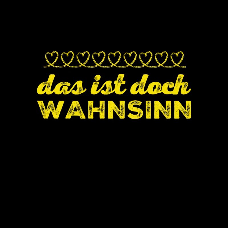ihr seid wahnsinnig
