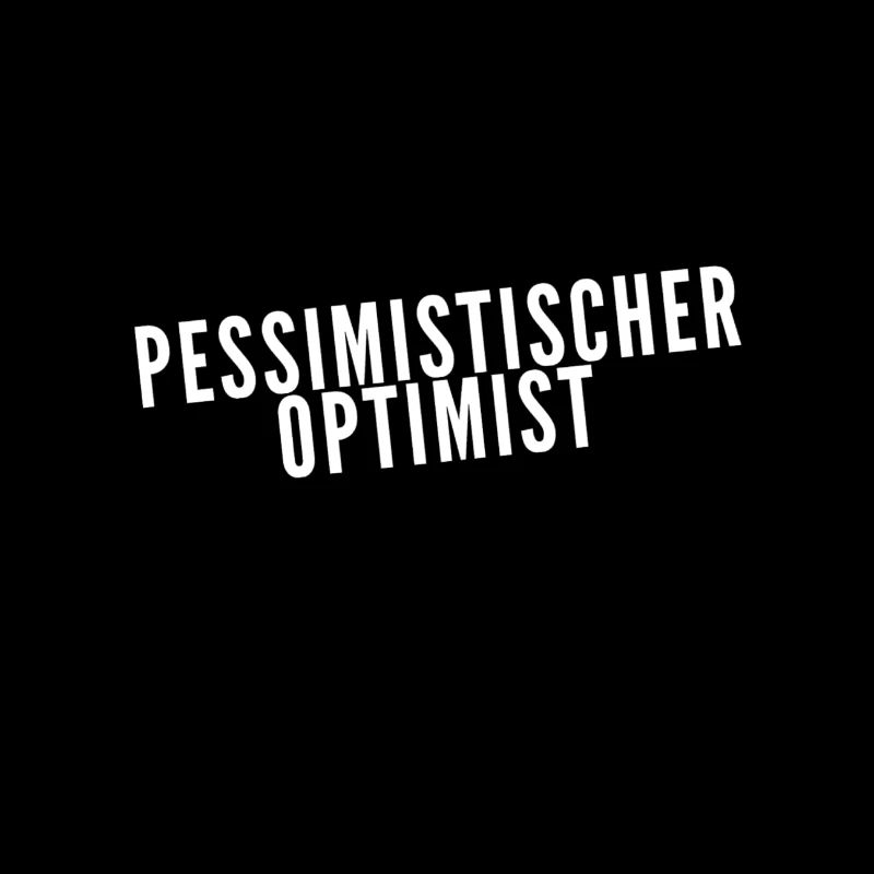 ich bin ein pessimistischer Optimist