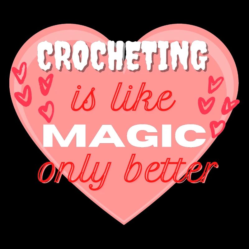 Crocheting is like Magic, only better rotes Herz