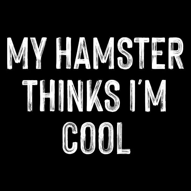 My Hamster Thinks I'm Cool Hamster Lover Pet Owner
