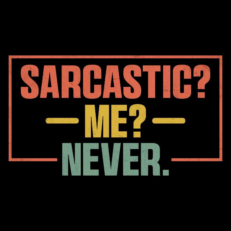 Sarcastic Me Never Sarcasm Sarcastic