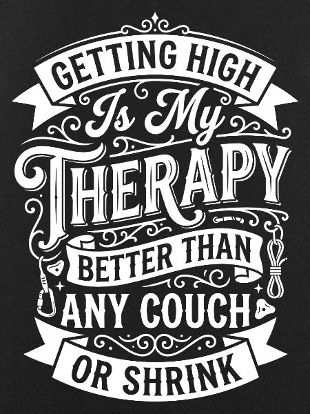 Getting High Is My Therapy
