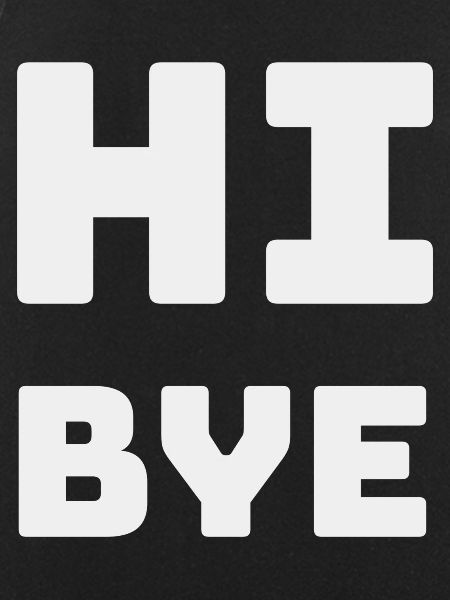 HI BYE