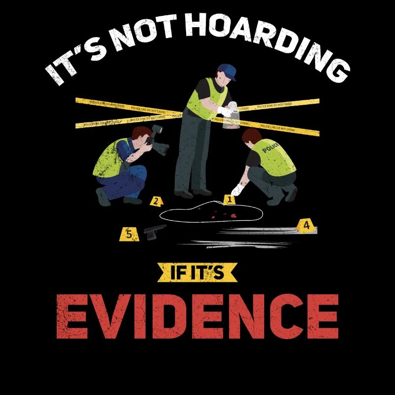 It's not hoarding if it's evidence