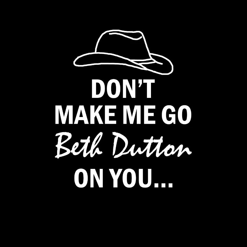 Zwingen Sie mich nicht, Beth Dutton auf Sie zu het
