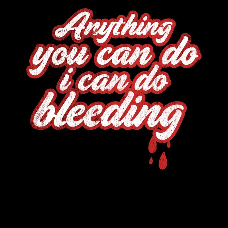 Everything you can do, I can do for Bleeding