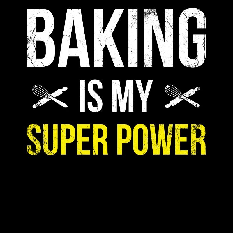Baking is my superpower for bakers or baking