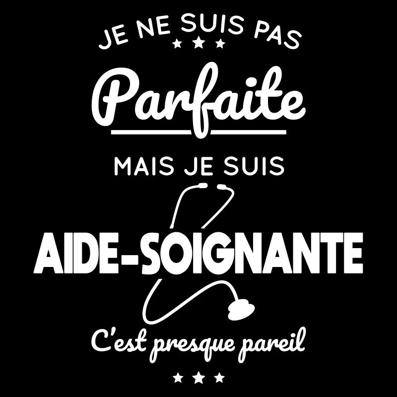 Pas parfaite mais je suis aide-soignante