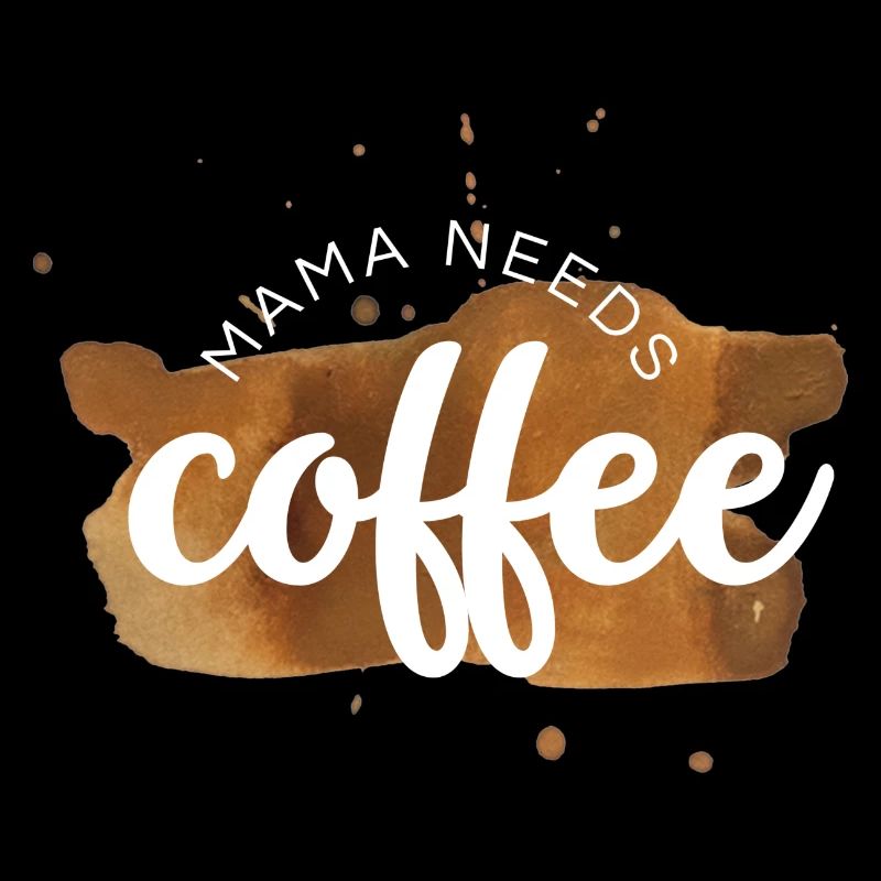 Mama needs coffee / Kaffejunkie / Kaffeefreak