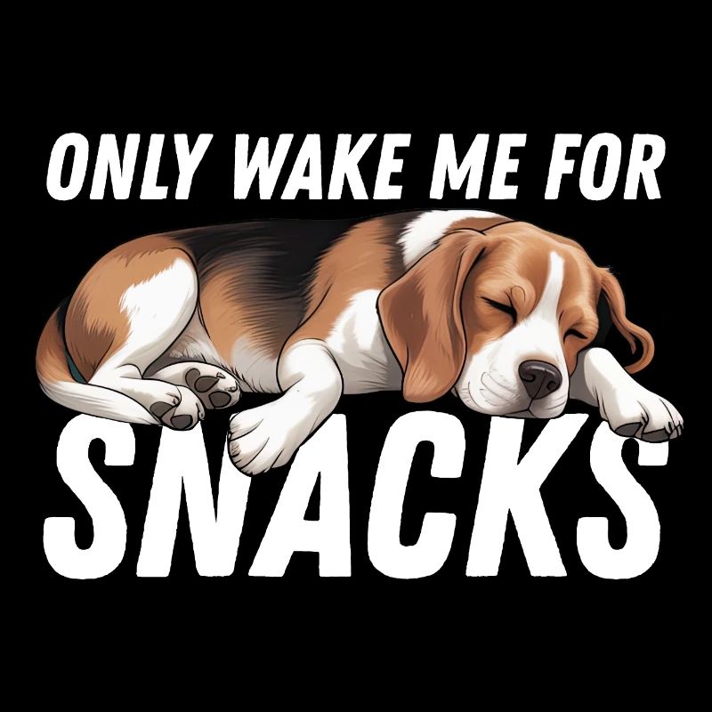 Funny Beagle Dog Only Wake Me For Snacks