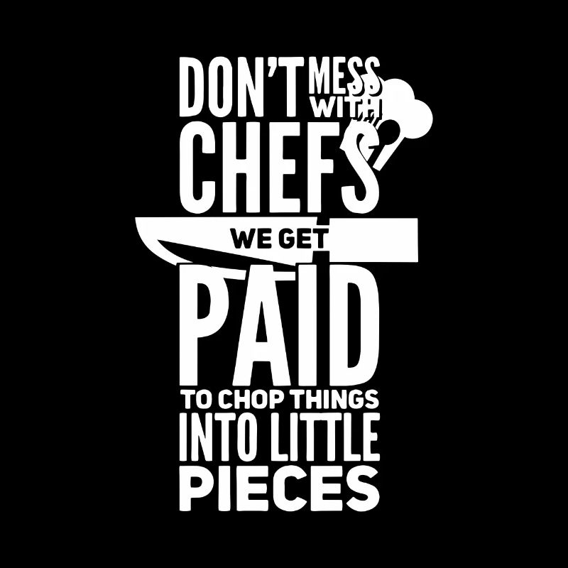 Don't Mess With Chefs Chef Chef Chef Chef Chef