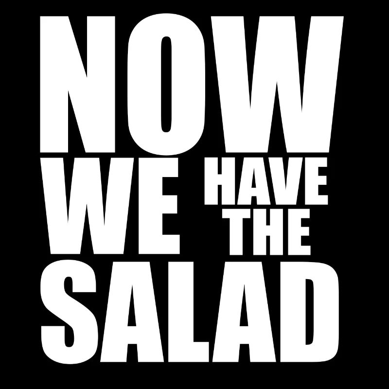 NOW WE HAVE THE SALAD
