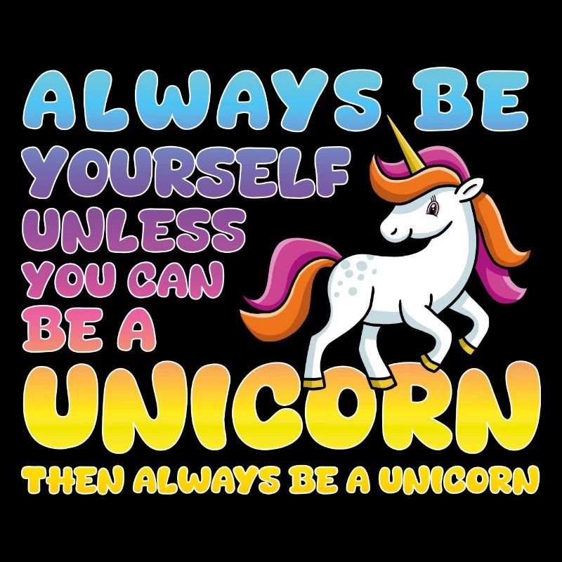 Soyez toujours vous-même, ou une licorne !