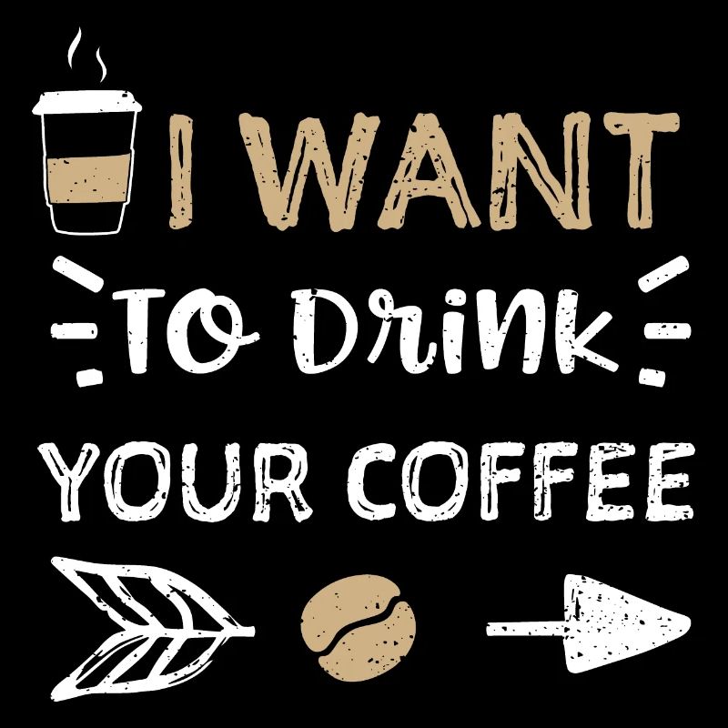 I Want To Drink Your Coffee