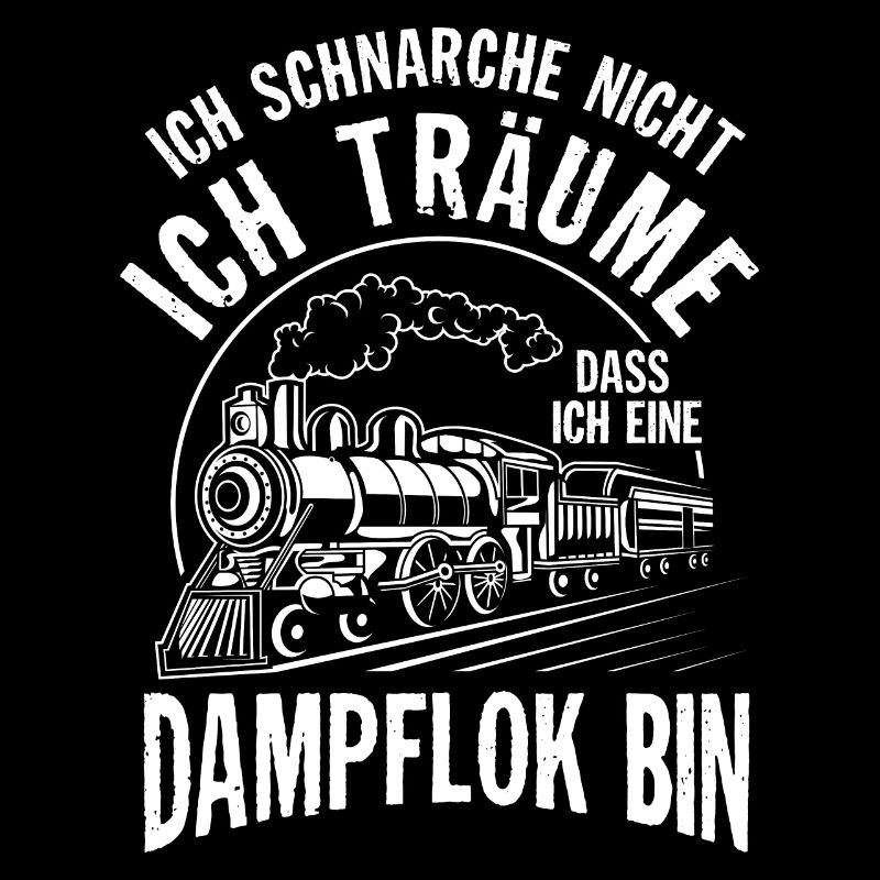 Ich schnarche nicht ich träume Dampflok bin Bahn L