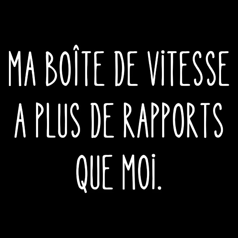 ma boîte de vitesse a plus de rapports que moi