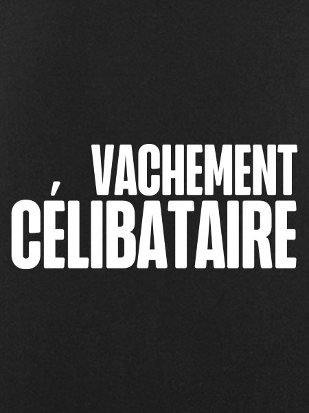 vachement célibataire