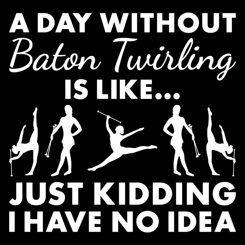 Baton Twirler A Day Without Baton Twirling