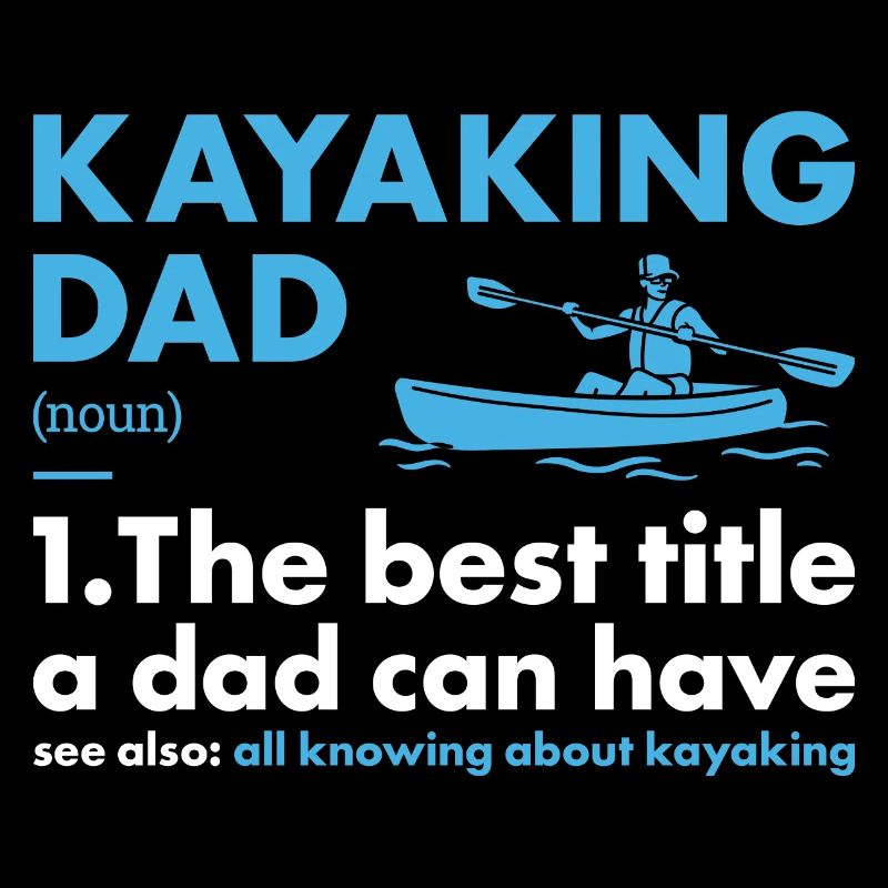 Kayaker Dad Definition Kayaking